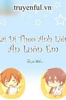 LẠI ĐI THEO ANH LIỀN ĂN LUÔN EM