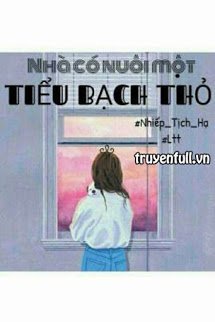 NHÀ CÓ NUÔI MỘT TIỂU BẠCH THỎ!