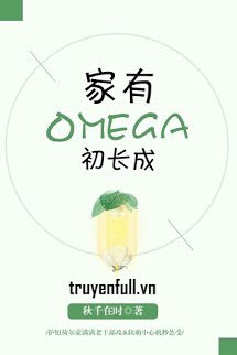 NHÀ CÓ OMEGA MỚI TRƯỞNG THÀNH