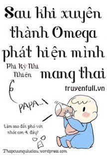 SAU KHI XUYÊN THÀNH OMEGA PHÁT HIỆN MÌNH MANG THAI