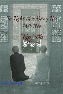 TA NGHĨ MỘT ĐẰNG NÓI MỘT NẺO