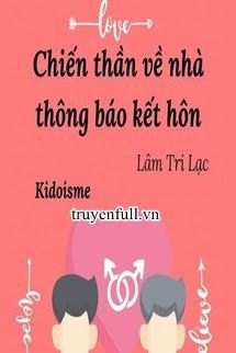 CHIẾN THẦN VỀ NHÀ THÔNG BÁO KẾT HÔN