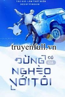 ĐỪNG CÓ GIẢ NGHÈO VỚI TÔI