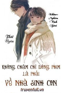 KHÔNG CHĂM CHỈ ĐÓNG PHIM LÀ PHẢI VỀ NHÀ SINH CON