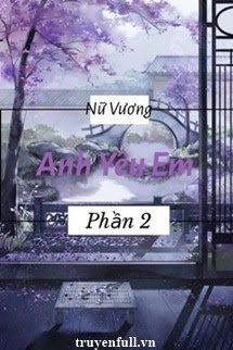 NỮ VƯƠNG, ANH YÊU EM (PHẦN 3)