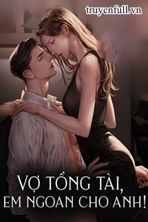 VỢ TỔNG TÀI, EM NGOAN CHO ANH!