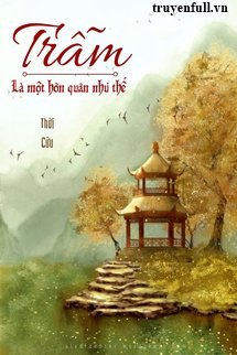 TRẪM LÀ MỘT HÔN QUÂN NHƯ THẾ