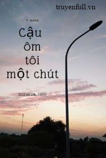 CẬU ÔM TÔI MỘT CHÚT