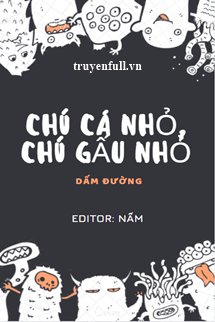 CHÚ CÁ NHỎ, CHÚ GẤU NHỎ