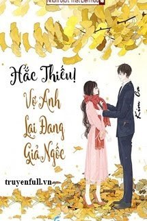 HẮC THIẾU, VỢ ANH LẠI ĐANG GIẢ NGỐC