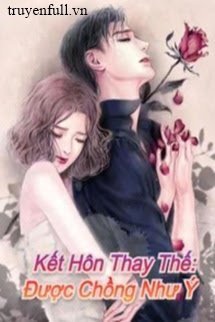 KẾT HÔN THAY THẾ: ĐƯỢC CHỒNG NHƯ Ý