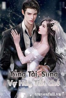 TỔNG TÀI, SỦNG VỢ HÃY TIẾT CHẾ