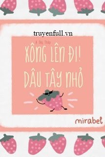 XÔNG LÊN ĐI! DÂU TÂY NHỎ