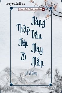 [THẬP NIÊN 70] NÀNG DÂU MAY MẮN