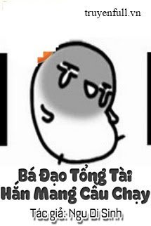 BÁ ĐẠO TỔNG TÀI HẮN MANG CẦU CHẠY