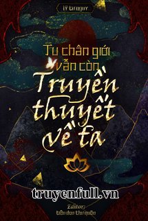 TU CHÂN GIỚI VẪN NHƯ CŨ CÓ TRUYỀN THUYẾT CỦA TA