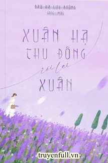 XUÂN HẠ THU ĐÔNG RỒI LẠI XUÂN