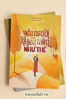 YÊU NGƯỜI NHIỀU NĂM NHƯ THẾ