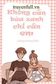 ANH KHÔNG CẦN BÙA XANH, ANH CHỈ CẦN EM