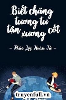 BIẾT CHĂNG TƯƠNG TƯ TẬN XƯƠNG CỐT