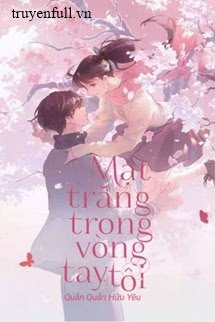 [QUYỂN 2] MẶT TRĂNG TRONG VÒNG TAY TÔI