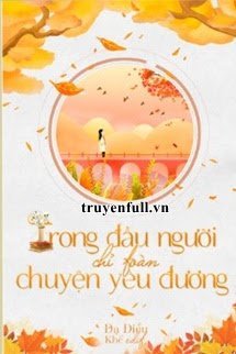 TRONG ĐẦU NGƯỜI CHỈ TOÀN CHUYỆN YÊU ĐƯƠNG