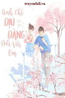 ANH CHỈ DỊU DÀNG ĐỐI VỚI EM