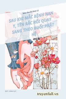 SAU KHI MẮC BỆNH NAN Y, TÊN RẮC RỐI QUAY SANG THEO ĐUỔI PHẬT HỆ