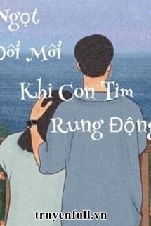 VỊ NGỌT ĐÔI MÔI KHI CON TIM RUNG ĐỘNG