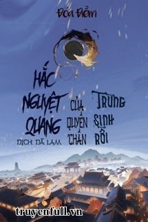 HẮC NGUYỆT QUANG TRÙNG SINH RỒI