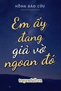 EM ẤY ĐANG GIẢ VỜ NGOAN ĐÓ