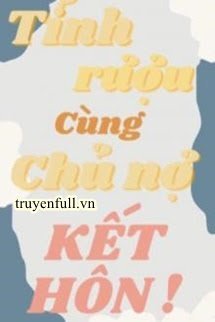 SAU KHI TỈNH RƯỢU CÙNG CHỦ NỢ KẾT HÔN