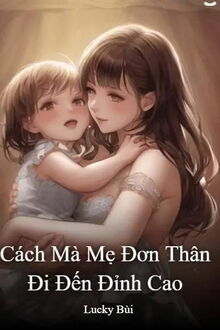 CÁCH MÀ MẸ ĐƠN THÂN ĐI ĐẾN ĐỈNH CAO